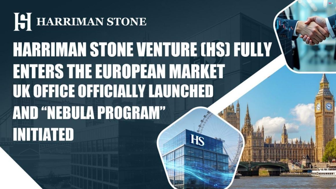 Harriman Stone Venture (HS) Fully Enters the European Market UK Office Officially Launched and “Nebula Program” Initiated